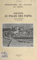 Avignon, le Palais des Papes, Notice historique et descriptive