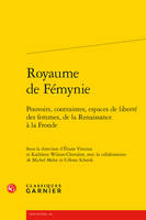 Royaume de Fémynie, Pouvoirs, contraintes, espaces de liberté des femmes, de la Renaissance à la Fronde