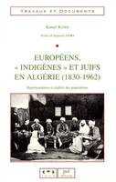 Européens, indigènes et Juifs en Algérie, 1830-1962 représentations et réalités des populations