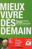 Mieux vivre dès demain, 12 philosophes, économistes et historiens nous livrent leurs solutions