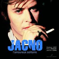 Jacno, l'amoureux solitaire, l'amoureux solitaire