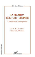 La relation écriture-lecture, Cheminements contemporains - Eric Chevillard, Pierre Michon, Christian Gailly, Hélène Lenoir
