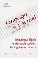 Langage et société, n°132/juin 2010, Linguistique légale et demande sociale : les linguistes au tribunal