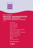 Petit traité du procès administratif 2013/2014. Contentieux administratif ' Juridictions générales e, Contentieux administratif ¿ Juridictions générales et spéciales