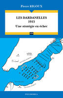 Les Dardanelles, 1915 - une stratégie en échec, une stratégie en échec