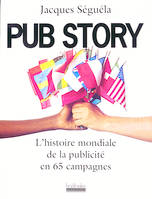 Pub Story. L'histoire mondiale de la publicité en 65 campagnes, L'histoire mondiale de la publicité en 65 campagnes