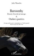 Baroomby, Histoire d'un cheval sauvage - & Ombres portées