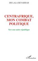 Centrafrique, mon combat politique, Vers une autre république