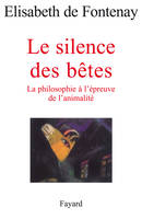 Le silence des bêtes  La philosophie à l'épreuve de l'animalité, La philosophie à l'épreuve de l'animalité