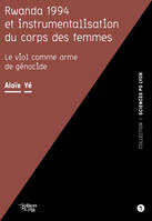 Rwanda 1994 et instrumentalisation du corps des femmes, Le viol comme arme de génocide