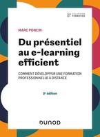 Du présentiel au e-learning efficient - 2e éd., comment développer une formation professionnelle à distance