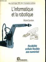 L'informatique et la robotique : flexibilité, cellule flexible, axe numérisé - Bac technique, BTS, DUT, Formation continue, [bac technique, BTS, DUT, formation continue]