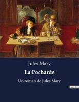 La Pocharde, Un roman de Jules Mary