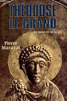 Théodose le Grand (379-395) - Le pouvoir et la foi., le pouvoir et la foi