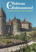 Château de Châteauneuf, Les métamorphoses d'une forteresse