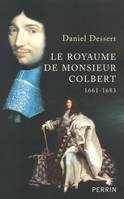 Le royaume de monsieur Colbert 1661-1683, 1661-1683