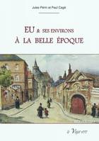 EU ET SES ENVIRONS A LA BELLE EPOQUE