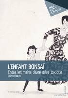 L'Enfant bonsaï, Entre les mains d'une mère toxique