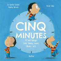 Cinq minutes, C'est long, ah, tiens, non, (euh, si !)