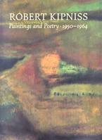 Robert Kipniss Paintings and Poetry 1950-1964 /anglais