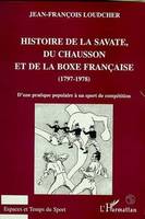 HISTOIRE DE LA SAVATE, DU CHAUSSON ET DE LA BOXE FRANCAISE (1797-1978), D'une pratique populaire à un sport de compétition