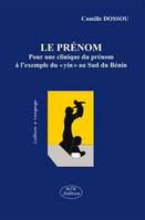 Le prenom - pour une clinique du prenom a l'exemple du ' yin ' au sud du benin, pour une clinique du prénom à l'exemple du yín au Sud du Bénin