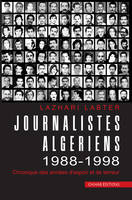 Journalistes Algériens 1988-1998, Chronique des années d'espoir et de terreur