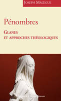 Pénombres, Glanes et approches  théologiques