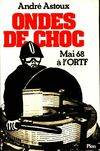 Ondes de choc, de mai 1968 à l'O.R.T.F., aux radios pirates de 1978, quand les médias mènent le monde à l'âge du verbe