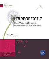 LibreOffice 7 - Calc, Writer et Impress : nouveautés et fonctions essentielles, Calc, Writer et Impress : nouveautés et fonctions essentielles