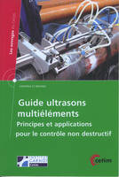 Guide ultrasons multiéléments - principes et applications pour le contrôle non destructif, principes et applications pour le contrôle non destructif