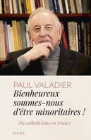 Bienheureux sommes-nous d êtres minoritaires !, Du catholicisme en France