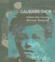 Trafiquer dans l'inconnu, Arthur Rimbaud