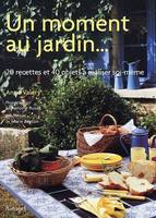 Un moment au jardin, 20 recettes et 40 objets à réaliser soi-même