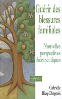 Guérir des blessures familiales - Nouvelles perspectives thérapeutiques, nouvelles perspectives thérapeutiques