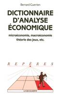 Dictionnaire d'analyse économique microéconomie, macroéconomie, théorie des jeux, etc., microéconomie, macroéconomie, théorie des jeux, etc.