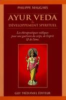 Ayurvéda et développement spirituel, les thérapeutiques védiques pour une guérison du corps, de l'esprit et de l'âme