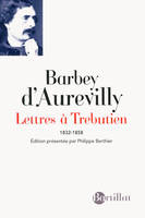 Lettres à Trébutien, 1832-1858