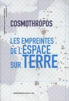 Cosmothropos / les empreintes de l'Espace sur Terre, les empreintes de l'espace sur terre