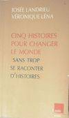 Cinq histoires pour changer le monde sans trop se raconter d'histoires