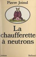 La chaufferette à neutrons, Roman rayonnant avec un fac-similé de haute combustion