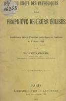 Du droit des Catholiques à la propriété de leurs églises, Conférence faite à l'Institut catholique de Toulouse, le 9 mars 1905