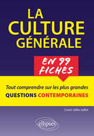 La culture générale en 99 fiches, Tout savoir sur les plus grandes questions contemporaines