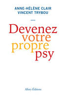 Devenez votre propre psy, Une neuroscientifique, un thérapeuthe, théorie et pratique pour contrôler votre cerveau