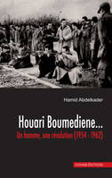 Houari Boumediene…, Un homme, une révolution (1954-1962)