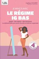 Je mincis avec le régime IG BAS, La méthode fiable pour perdre du poids et maîtriser sa glycémie