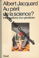 Au péril de la science? Interrogations d'un généticien, interrogations d'un généticien