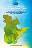 Réseau québécois des groupes écologistes, Une perspective dissidente sur le mouvement environnemental au Québec (1982-2022)