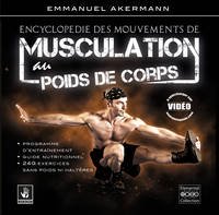Encyclopédie des mouvements de musculation au poids de corps - plus de 250 exercices classés par région anatomique et niveaux de difficulté