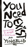 You Need To Exist, Un livre à aimer et à détruire